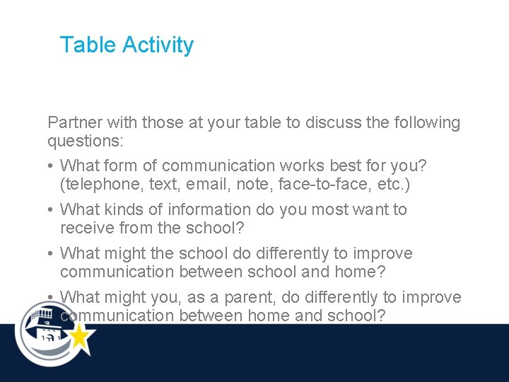 Table Activity Partner with those at your table to discuss the following questions: •