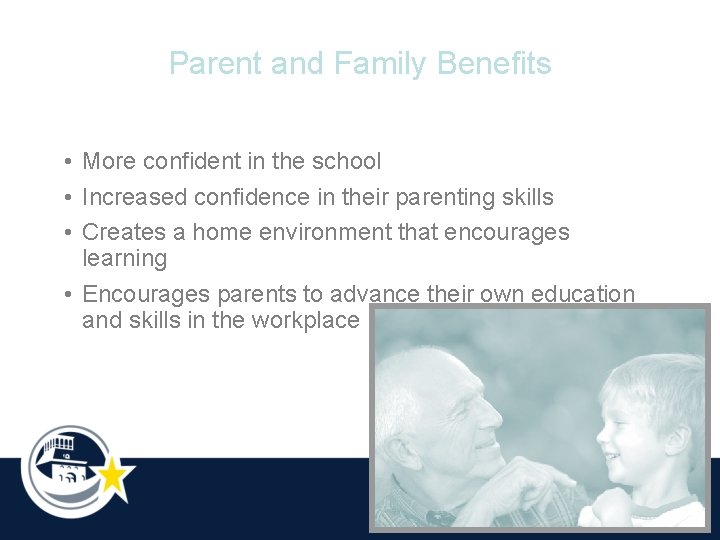 Parent and Family Benefits • More confident in the school • Increased confidence in