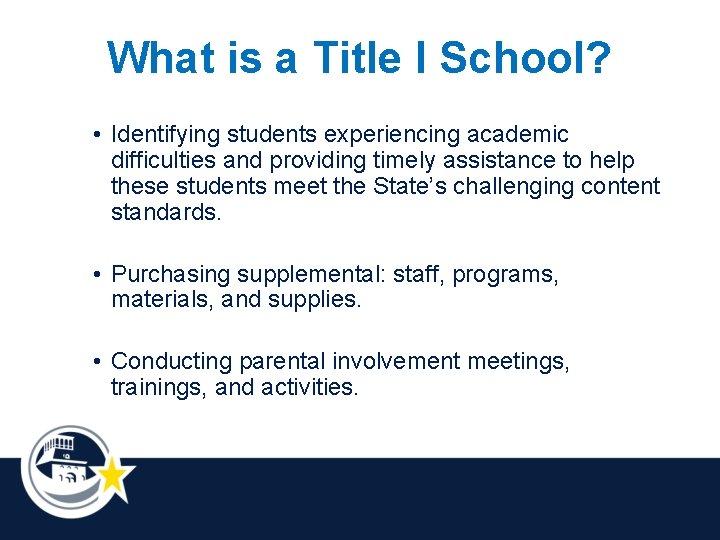 What is a Title I School? • Identifying students experiencing academic difficulties and providing
