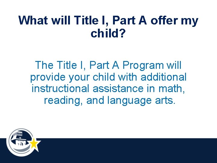 What will Title I, Part A offer my child? The Title I, Part A