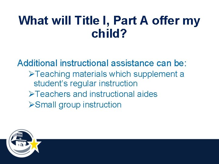 What will Title I, Part A offer my child? Additional instructional assistance can be: