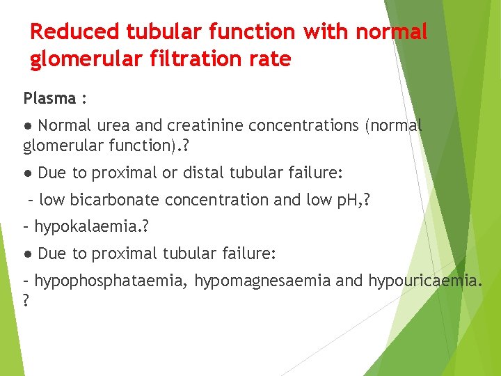 Reduced tubular function with normal glomerular filtration rate Plasma : ● Normal urea and