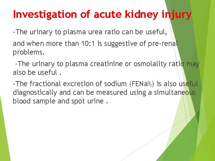 Investigation of acute kidney injury -The urinary to plasma urea ratio can be useful,