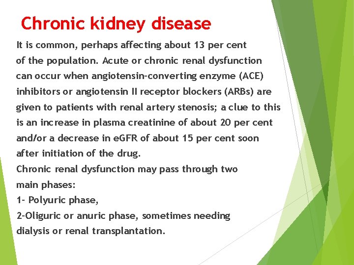 Chronic kidney disease It is common, perhaps affecting about 13 per cent of the