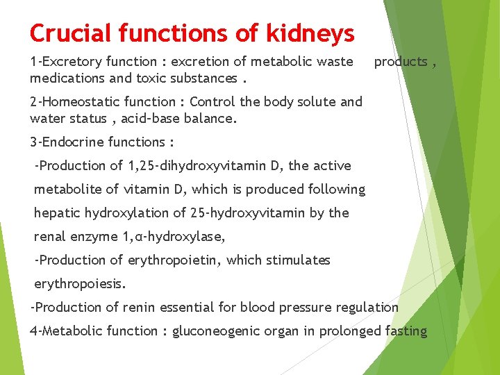 Crucial functions of kidneys 1 -Excretory function : excretion of metabolic waste medications and