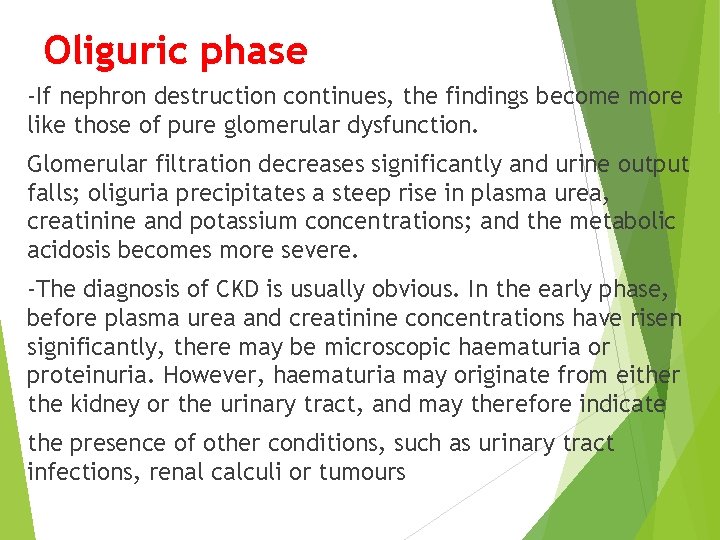 Oliguric phase -If nephron destruction continues, the findings become more like those of pure