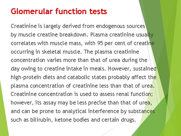 Glomerular function tests Creatinine is largely derived from endogenous sources by muscle creatine breakdown.
