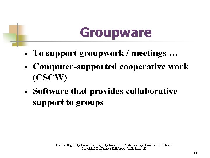 Groupware § § § To support groupwork / meetings … Computer-supported cooperative work (CSCW)