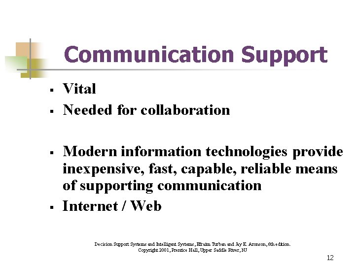 Communication Support § § Vital Needed for collaboration Modern information technologies provide inexpensive, fast,