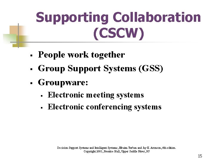 Supporting Collaboration (CSCW) § § § People work together Group Support Systems (GSS) Groupware: