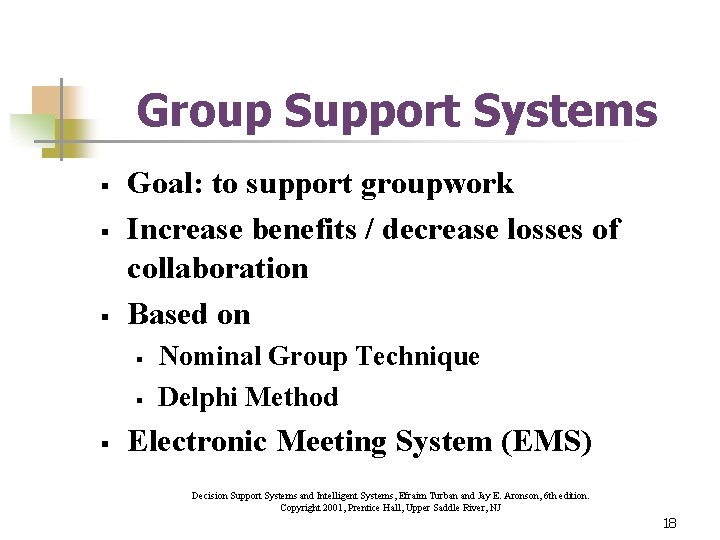 Group Support Systems § § § Goal: to support groupwork Increase benefits / decrease