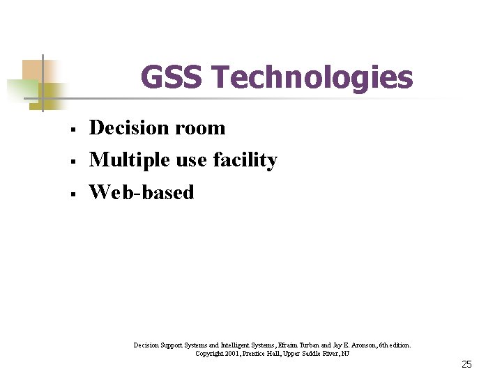 GSS Technologies § § § Decision room Multiple use facility Web-based Decision Support Systems