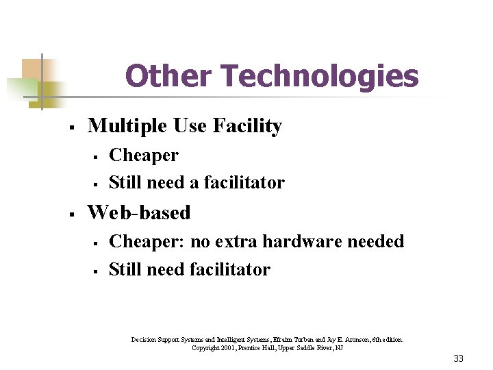 Other Technologies § Multiple Use Facility § § § Cheaper Still need a facilitator