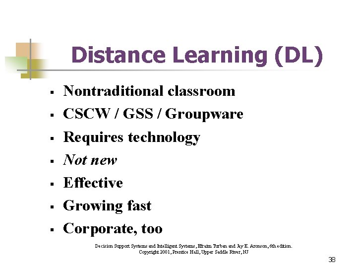 Distance Learning (DL) § § § § Nontraditional classroom CSCW / GSS / Groupware