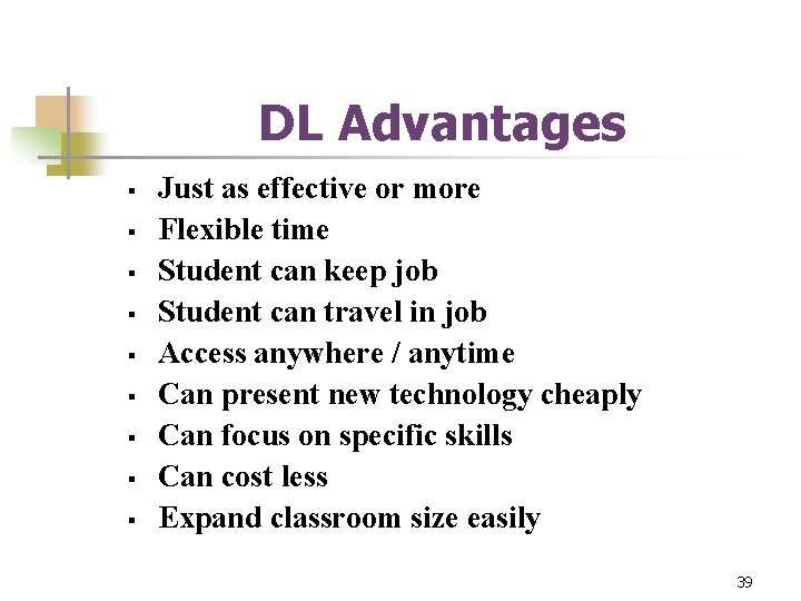 DL Advantages § § § § § Just as effective or more Flexible time