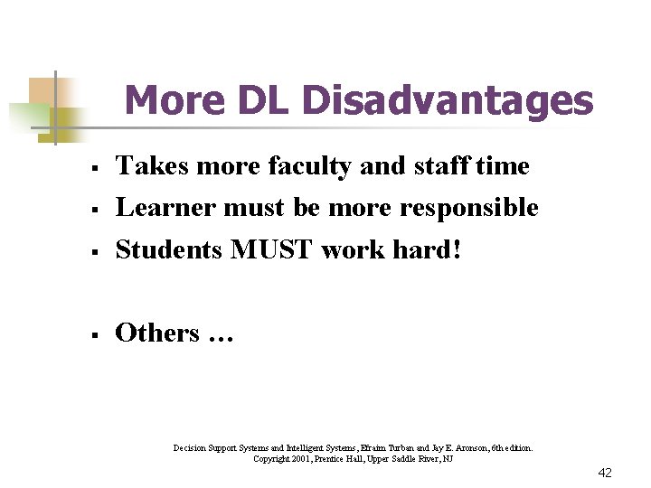 More DL Disadvantages § Takes more faculty and staff time Learner must be more