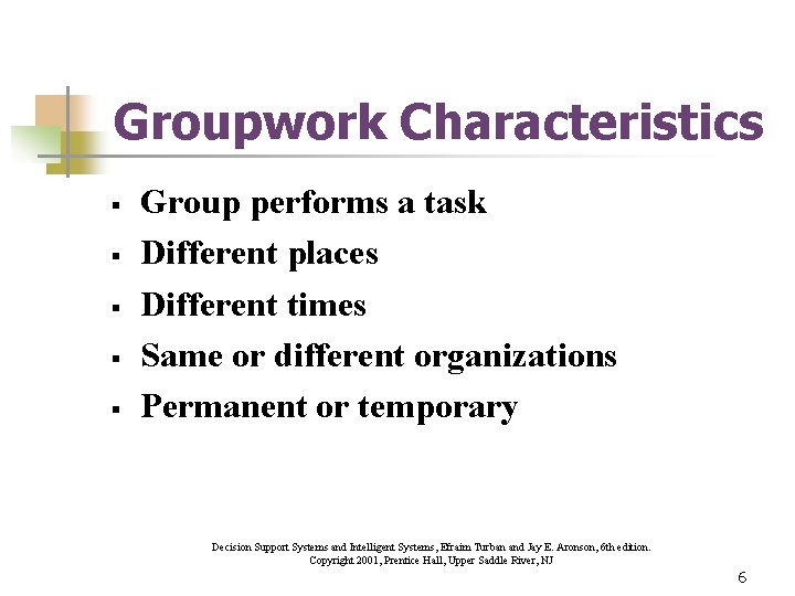 Groupwork Characteristics § § § Group performs a task Different places Different times Same