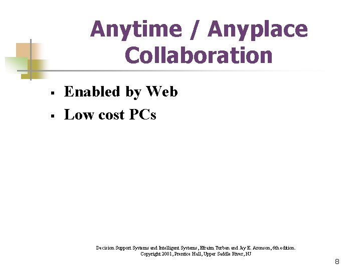 Anytime / Anyplace Collaboration § § Enabled by Web Low cost PCs Decision Support