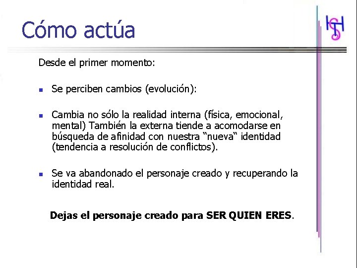 Cómo actúa Desde el primer momento: n n n Se perciben cambios (evolución): Cambia