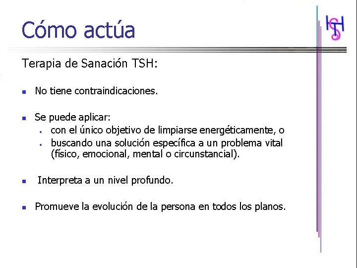 Cómo actúa Terapia de Sanación TSH: n n No tiene contraindicaciones. Se puede aplicar: