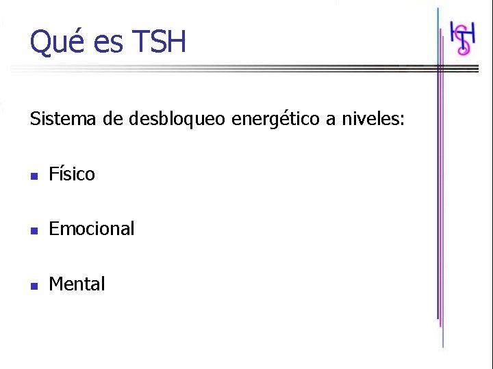 Qué es TSH Sistema de desbloqueo energético a niveles: n Físico n Emocional n