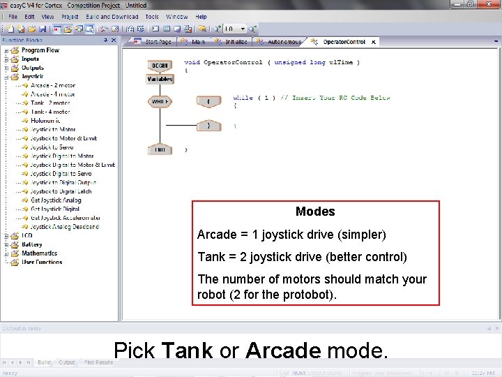 Modes Arcade = 1 joystick drive (simpler) Tank = 2 joystick drive (better control)