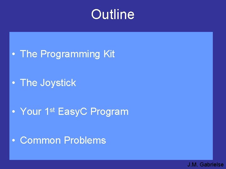 Outline • The Programming Kit • The Joystick • Your 1 st Easy. C Outline • The Programming Kit • The Joystick • Your 1 st Easy. C
