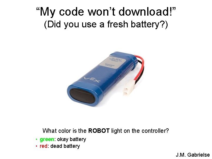 “My code won’t download!” (Did you use a fresh battery? ) What color is