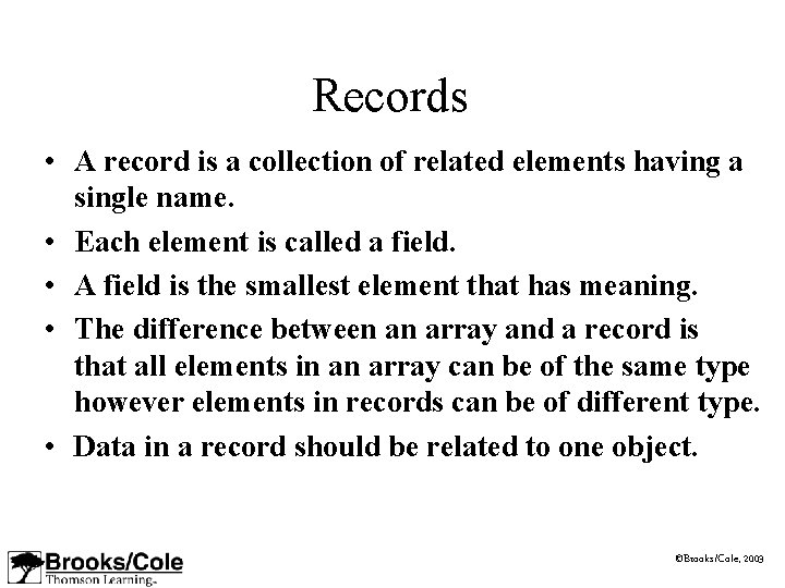 Records • A record is a collection of related elements having a single name.