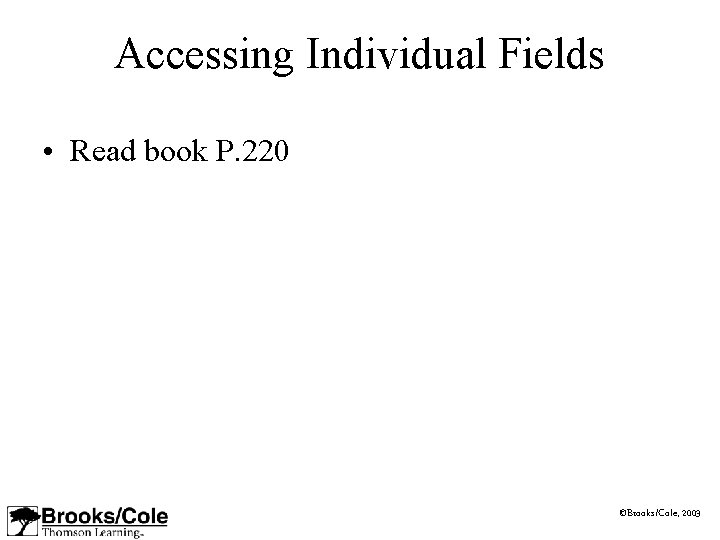 Accessing Individual Fields • Read book P. 220 ©Brooks/Cole, 2003 