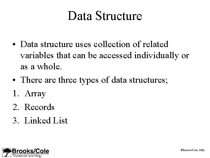 Data Structure • Data structure uses collection of related variables that can be accessed