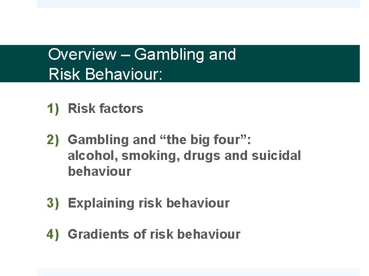 Overview – Gambling and Risk Behaviour: 1) Risk factors 2) Gambling and “the big