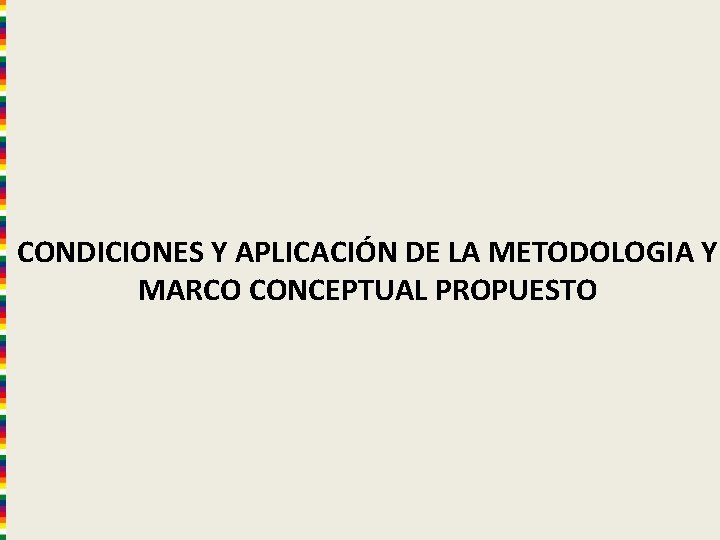 CONDICIONES Y APLICACIÓN DE LA METODOLOGIA Y MARCO CONCEPTUAL PROPUESTO 