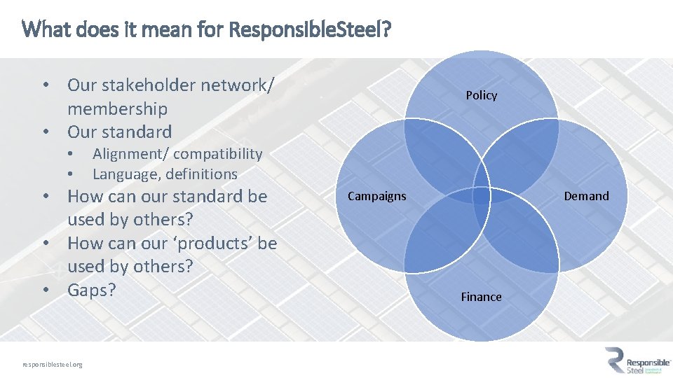 What does it mean for Responsible. Steel? • Our stakeholder network/ membership • Our