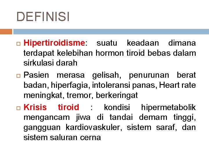DEFINISI Hipertiroidisme: suatu keadaan dimana terdapat kelebihan hormon tiroid bebas dalam sirkulasi darah Pasien DEFINISI Hipertiroidisme: suatu keadaan dimana terdapat kelebihan hormon tiroid bebas dalam sirkulasi darah Pasien
