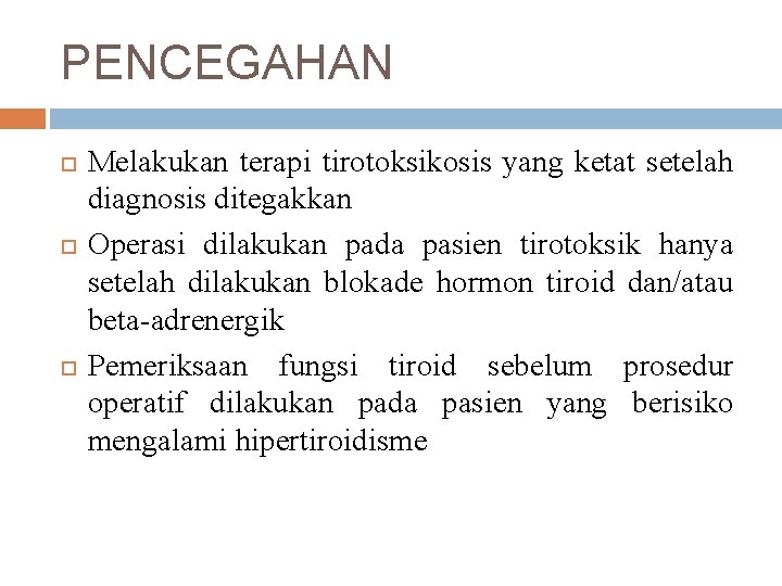PENCEGAHAN Melakukan terapi tirotoksikosis yang ketat setelah diagnosis ditegakkan Operasi dilakukan pada pasien tirotoksik PENCEGAHAN Melakukan terapi tirotoksikosis yang ketat setelah diagnosis ditegakkan Operasi dilakukan pada pasien tirotoksik