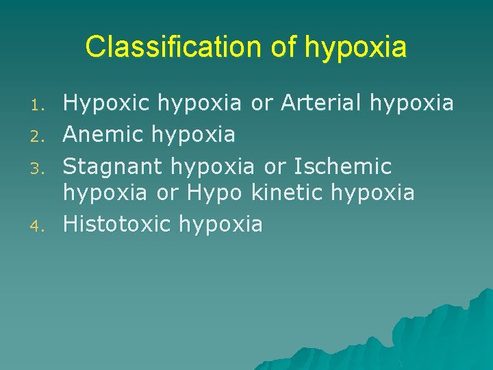 Classification of hypoxia 1. 2. 3. 4. Hypoxic hypoxia or Arterial hypoxia Anemic hypoxia