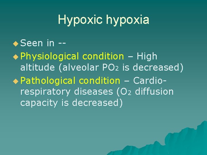 Hypoxic hypoxia u Seen in -u Physiological condition – High altitude (alveolar PO 2