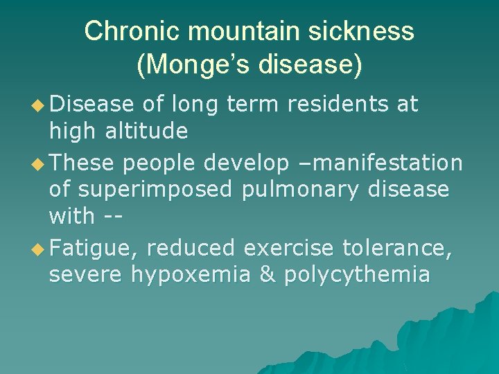 Chronic mountain sickness (Monge’s disease) u Disease of long term residents at high altitude