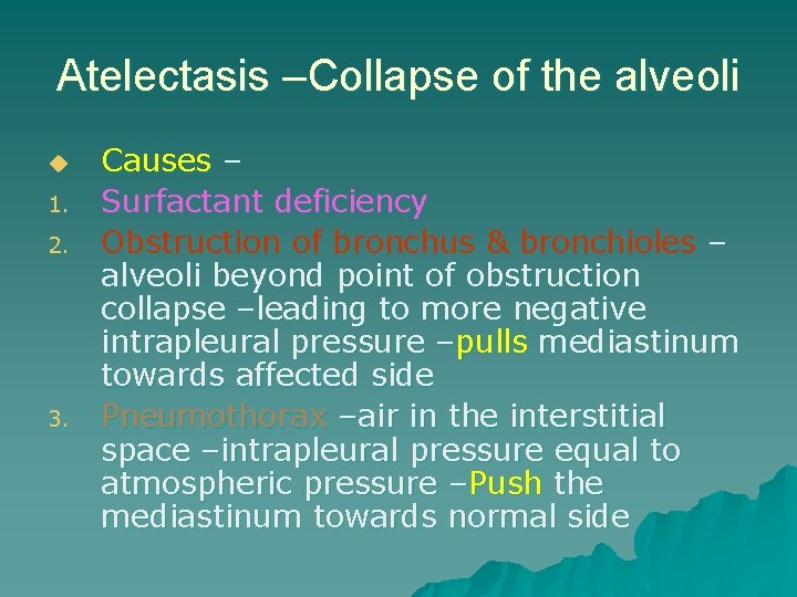 Atelectasis –Collapse of the alveoli u 1. 2. 3. Causes – Surfactant deficiency Obstruction