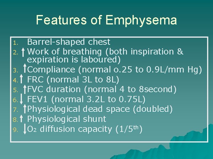 Features of Emphysema 1. 2. 3. 4. 5. 6. 7. 8. 9. Barrel-shaped chest