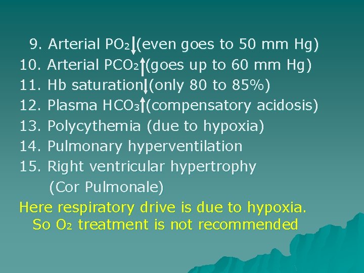 9. Arterial PO 2 (even goes to 50 mm Hg) 10. Arterial PCO 2