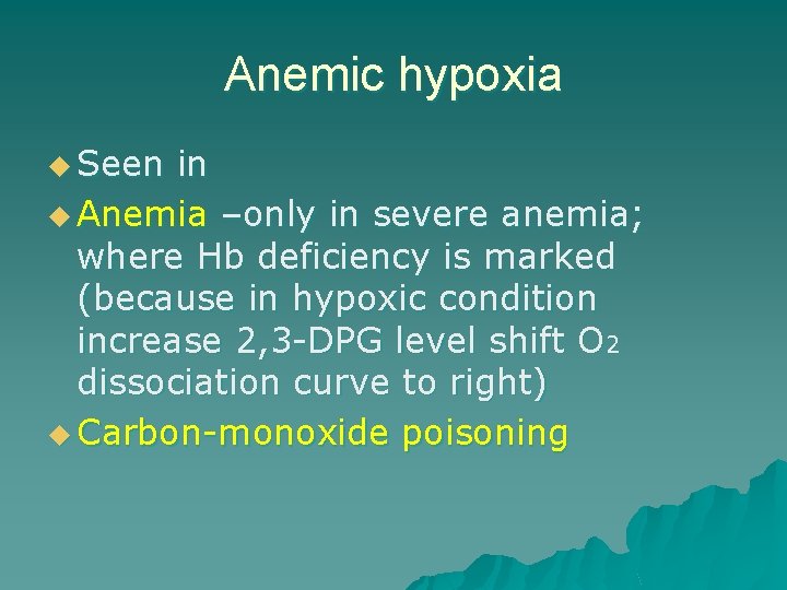 Anemic hypoxia u Seen in u Anemia –only in severe anemia; where Hb deficiency