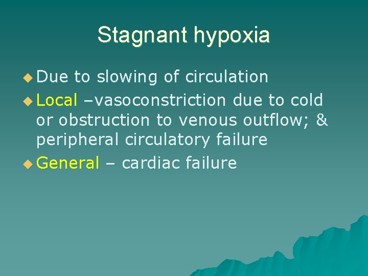 Stagnant hypoxia u Due to slowing of circulation u Local –vasoconstriction due to cold
