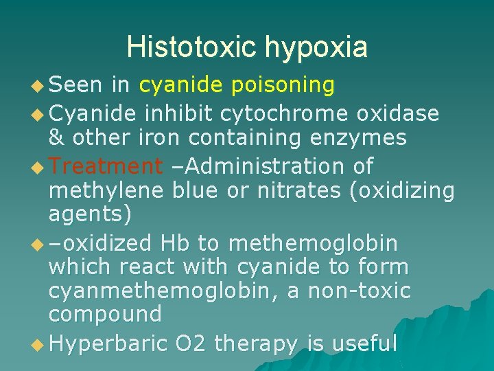 Histotoxic hypoxia u Seen in cyanide poisoning u Cyanide inhibit cytochrome oxidase & other