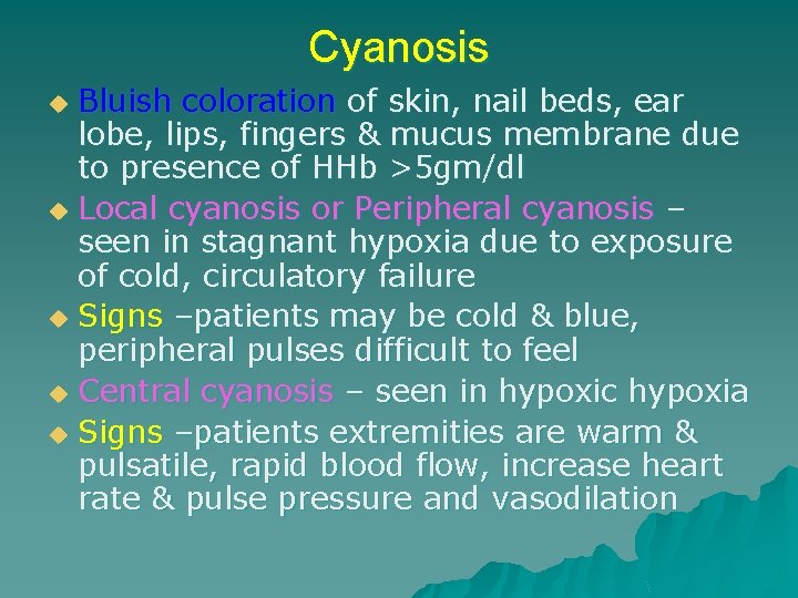 Cyanosis Bluish coloration of skin, nail beds, ear lobe, lips, fingers & mucus membrane