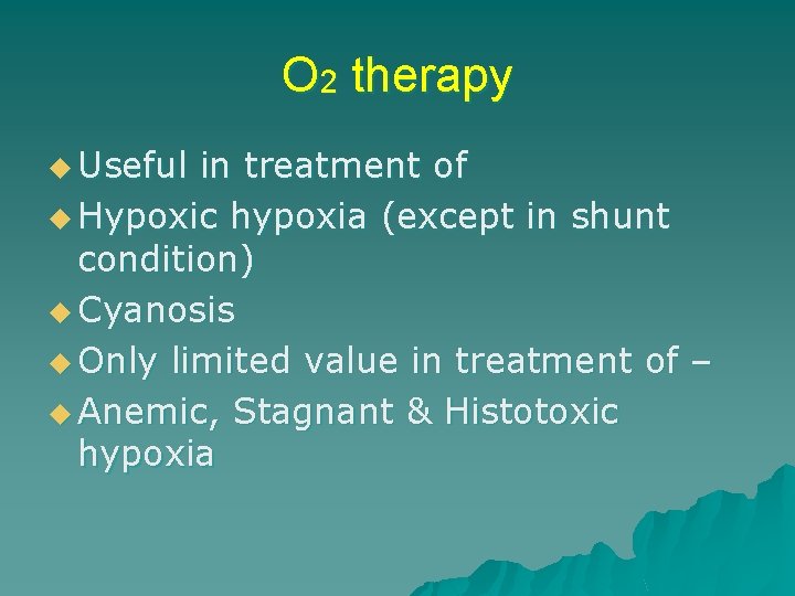 O 2 therapy u Useful in treatment of u Hypoxic hypoxia (except in shunt