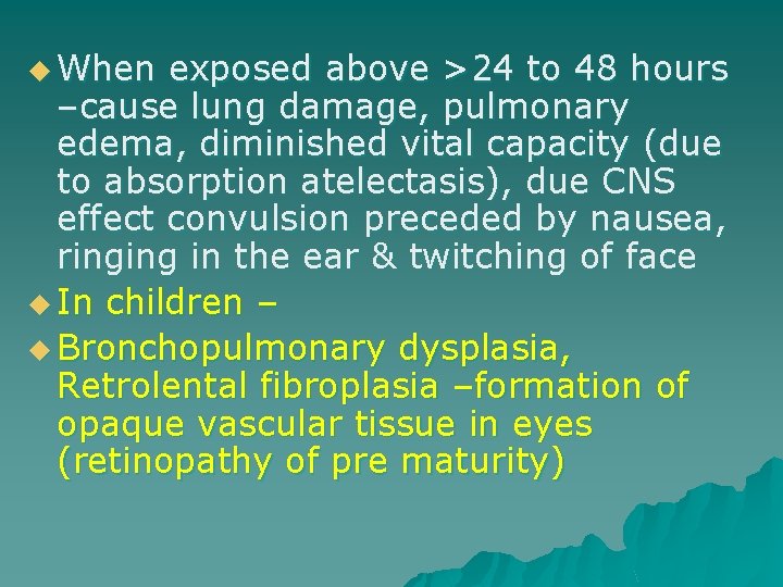 u When exposed above >24 to 48 hours –cause lung damage, pulmonary edema, diminished