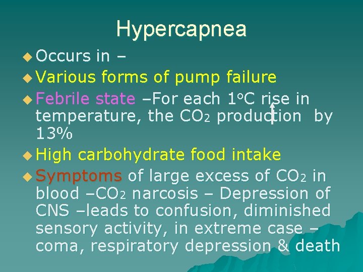 Hypercapnea u Occurs in – u Various forms of pump failure u Febrile state