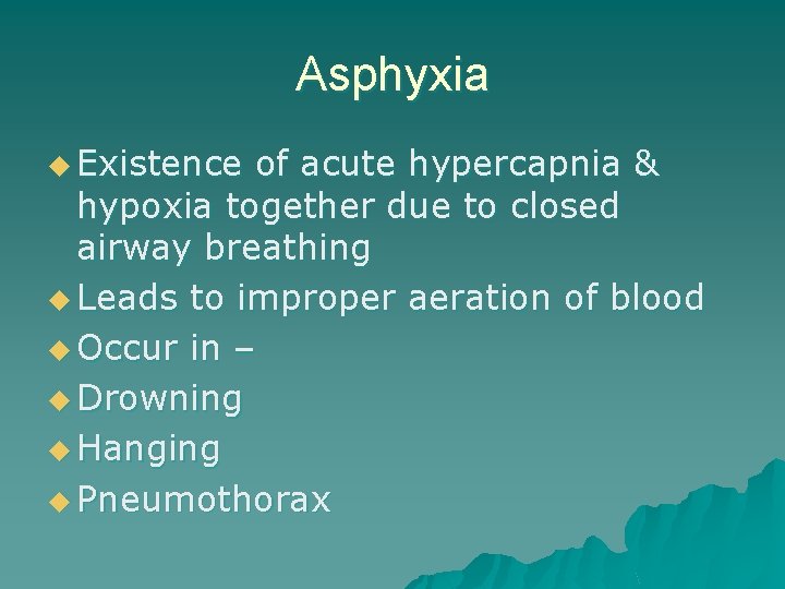 Asphyxia u Existence of acute hypercapnia & hypoxia together due to closed airway breathing